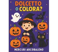 Dolcetto o Colora? : Disegni Facili e Simpatici di Halloween: Per bambini 3-8 anni: zucche, fantasmi e streghette divertenti (un po’ paurosi) da colorare con allegria