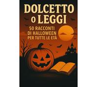 Dolcetto o Leggi: 50 Racconti di Halloween per Tutte le Età: Dalle Case Stregate ai Fantasmi Amichevoli, Storie Spaventose e Divertenti per Celebrare lo Spirito di Halloween (NEW HORIZONS HALLOWEEN)