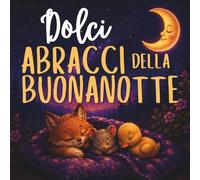 Dolci Abbracci della Buonanotte: Una Dolce Storia della Buonanotte