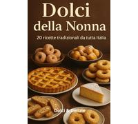Dolci della Nonna: 20 Ricette Tradizionali da tutta Italia
