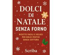 Dolci di Natale Senza Forno: Ricette facili e veloci per dolci festivi senza cottura