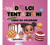Dolci tentazioni - L'originale libro da colorare: Libri da colorare per adulti, ragazzi e bambini che amano i dolci e far coccolare, disegni facili e ... (The Original Bold and Easy Coloring Book)