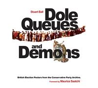 Dole Queues and Demons: British Election Posters from the Conservative Party Archive