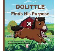 Dolittle Finds His Purpose: A Little Horse Learns the Value of Friendship and Determination