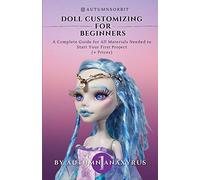 Doll Customizing for Beginners: A Complete Guide for All Materials Needed to Start Your First Project (+ Prices)
