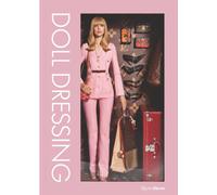 Doll Dressing : Fashion from Barbie to Bratz and Beyond