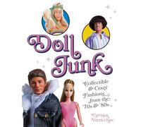 Doll Junk: Collectible and Crazy Fashions from the '70s and '80s