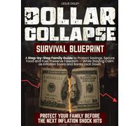 Dollar Collapse Survival Blueprint: A Step-by-Step Family Guide to Protect Savings, Secure Food and Fuel, Preserve Freedom - While Staying Calm as Inflation Soars and Banks Lock Down