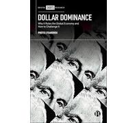 Dollar Dominance: Why It Rules the Global Economy and How to Challenge It