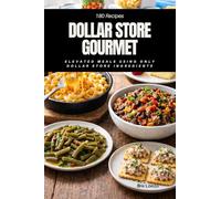 Dollar Store Gourmet: Elevated Meals Using Only Dollar Store Ingredients