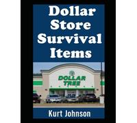 Dollar Store Survival Items: Prepping on Pennies with Life-Saving Gear That You Can Grab For Just $1 Each! (Kurt Johnson's Simple Prepping)