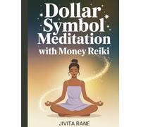 Dollar Symbol Meditation with Money Reiki: A Simple Guide to Cleanse Negative Financial Energy & Negative Karma around money