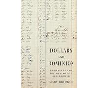 Dollars and Dominion: US Bankers and the Making of a Superpower: 48 (America in the World)