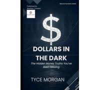 Dollars in the Dark: The Hidden Money Truths You’ve Been Missing (Beyond Numbers)