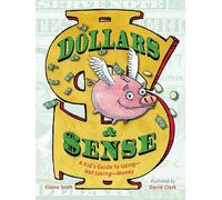 Dollars & Sense: A Kid's Guide to Using--Not Losing--Money