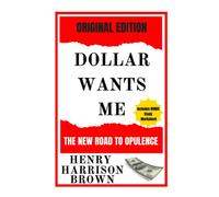 Dollars Want Me (Annotated): The New Road To Opulence