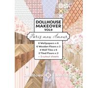 DOLLHOUSE MAKEOVER. VOL9. Paris mon Amour. 18 miniature covering designs. 184 pages.: 6 Wallpapers x 6, 6 Wooden Floors x 3, 4 Wall Tiles x 6, 2 Tiled ... x 3, 3 cutouts sheets. Ready to cut and glue!