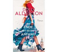 Dolly Alderton Zoë Beck Am Ende ist es ein Anfang: Roman (Hardback)