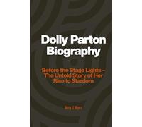 Dolly Parton Biography: Before the Stage Lights - The Untold Story of Her Rise to Stardom