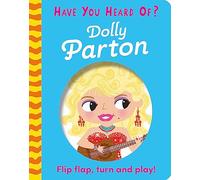 Have You Heard Of?: Dolly Parton: Flip Flap, Turn and Play! (Have You Heard Of?)