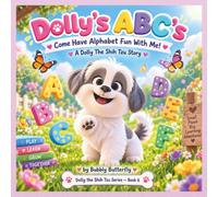 Dolly’s ABC’s ...Come Have Alphabet Fun With Me!: A Dolly the Shih Tzu Story.... Dolly the Shih Tzu Series - Book 6