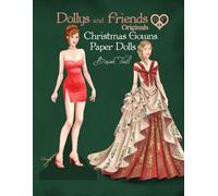 Dollys and Friends Originals, Christmas Gowns Paper Dolls: Fashion Dress Up Collection of Holiday Season Costumes