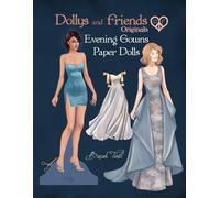 Dollys and Friends Originals, Evening Gowns Paper Dolls: Fashion Dress Up Collection with Glamorous Dresses