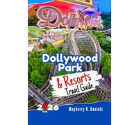 Dollywood Park & Resorts Travel Guide: Plan the perfect family & budget trip with maps, itineraries and real-life park tips in pigeon forge (Solo And Family Vacations 2025)