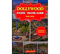 DOLLYWOOD PARK TRAVEL GUIDE 2025-2026: Explore Every Corner of Tennessee’s Dollywood Park with Local Tips, Maps, and Hidden Highlights