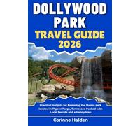 Dollywood Park Travel Guide 2026: Practical Insights for Exploring the theme park located in Pigeon Forge, Tennessee Packed with Local Secrets and a ... (Destination Unlocked with Local Map Secrets)