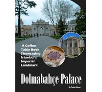 Dolmabahçe Palace: Cool Pictures That Create An Idea For You About Dolmabahçe Palace - Perfect Gift for tourism & travel lovers.....Relaxing & Meditation. (Travel Coffee Table Books)