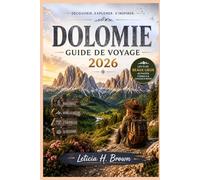 DOLOMIE GUIDE DE VOYAGE 2026: Découvrez des destinations inexplorées et percez les secrets de la riche culture de l'île.