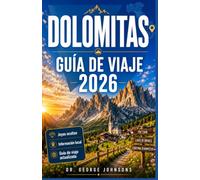 DOLOMITAS GUÍA DE VIAJE 2026: Tu compañero esencial para explorar Picos emblemáticos, pasos panorámicos, refugios alpinos, Pueblos con encanto y experiencias al aire libre.