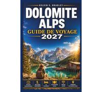 DOLOMITE ALPS GUIDE DE VOYAGE 2027: Un guide de voyage complet avec des balades panoramiques, les meilleures randonnées, Tre Cime, Seceda, Lago di ... cachés, conseils pratiques et itinéraires