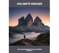 Dolomite Dreams: Discovering Majestic Peaks And Hidden Wonders