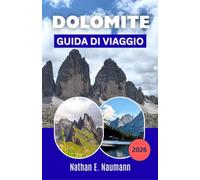 DOLOMITE GUIDA DI VIAGGIO 2026: Progetta vacanze in montagna senza stress con itinerari passo dopo passo, opzioni di escursioni, tappe culturali e ... per viaggiatori alle prime armi e abituali.