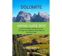 DOLOMITE HIKING GUIDE 2025: An Eco-Friendly Hiking Journey Through the Majestic Dolomites of Northern Italy: 26 (Epic Journeys: The Ultimate Travel Guide to Unforgettable Destinations.)
