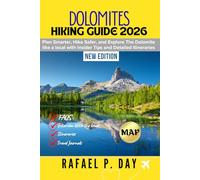 DOLOMITE HIKING GUIDE 2026: Plan Smarter, Hike Safer, and Explore the Dolomites Like a Local with Insider Tips and Detailed Itineraries