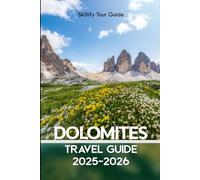 Dolomite Travel Guide 2025-2026: A Full-Color Guide to Italy’s Alps with Hidden Gems, Scenic Trails, Local Tips, and Unforgettable Adventures