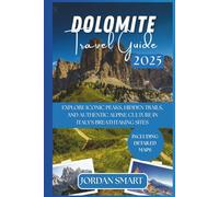 DOLOMITE TRAVEL GUIDE 2025: Explore Iconic Peaks, Hidden Trails, and Authentic Alpine Culture in Italy's Breathtaking Sites (Italia: City By City)