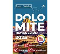DOLOMITE TRAVEL GUIDE 2025 (FULL COLOR): Essential Guide to Exploring the Italian Alps: Top Destinations, Outdoor Activities, and Cultural Experiences (UPDATED VERSION 2025).