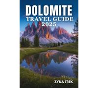 DOLOMITE TRAVEL GUIDE 2025: Journey Through Mountains, Culture, and Timeless Traditions