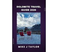 Dolomite Travel Guide 2026: A Guide to Hiking Legends, Gourmet Rifugios, Secret Vistas, and the Enduring Alpine Culture of Italy's Pale Mountains.