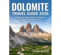 DOLOMITE TRAVEL GUIDE 2026: A Step-by-Step Guide to Nature, Culture, and Adventure