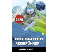 DOLOMITEN REISEFÜHRER 2026: Erkunden Sie malerische Wanderwege, Dörfer und Naturwunder.