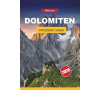 DOLOMITEN WANDERFÜHRER 2026: Der ultimative Reiseführer nach Alta über Wanderwege, Hütten-zu-Hütte-Trekkings, landschaftlich reizvolle Routen, ... Abenteuer in den italienischen Alpen