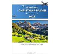 DOLOMITES CHRISTMAS TRAVEL GUIDE 2025: Hiking, Skiing & Breathtaking Peaks (Journey Chronicles 2025)