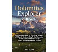 DOLOMITES EXPLORER 2026/2027: The Complete Guide for First-Time Travelers with Scenic Routes, Hiking Trails, Itineraries, Hidden Gems, and Practical Tips for an Unforgettable Alpine Journey