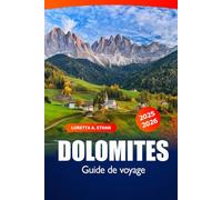 Dolomites Guide de Voyage 2025-2026: Explorez les randonnées panoramiques du nord de l’Italie, les merveilles alpines, les chaînes de montagnes, les secrets locaux et l’aventure en plein air