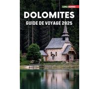 Dolomites Guide de voyage 2025: Le manuel du voyageur ultime pour des aventures inoubliables, les principales attractions et les secrets locaux